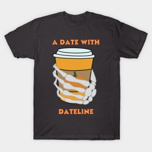 A Date with Dateline Pumpkin Latte T-Shirt